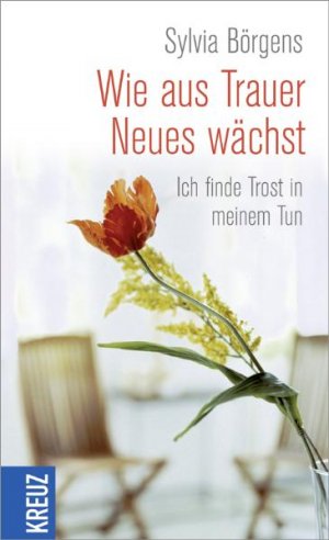 ISBN 9783783133998: Wie aus Trauer Neues wächst - Ich finde Trost in meinem Tun