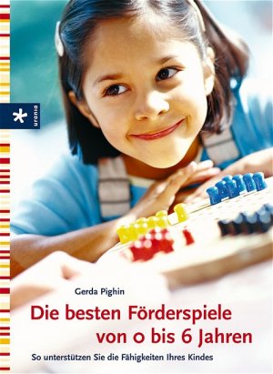 ISBN 9783783161465: Die besten Förderspiele von 0 bis 6 Jahren - So unterstützen Sie die Fähigkeiten Ihres Kindes