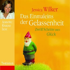 gebrauchtes Buch – CD // Wilker, Jessica // Krause, Annette  – 1 CD: Das Einmaleins der Gelassenheit. Zwölf Schritte zum Glück.