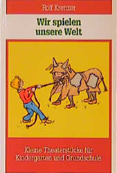 ISBN 9783784031729: Wir spielen unsere Welt - Kleine Theaterstücke für Kindergarten und Grundschule