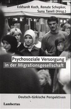 ISBN 9783784112831: Psychosoziale Versorgung in der Migrationsgesellschaft - Deutsch-türkische Perspektiven [Sep 01, 2000] Taneli, Suna; Koch, Eckhardt und Schepker, Renate