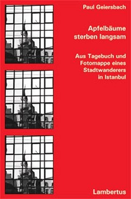 ISBN 9783784114804: Apfelbäume sterben langsam – Aus Tagebuch und Fotomappe eines Stadtwanderers in Istanbul