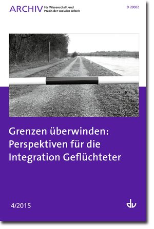 ISBN 9783784128498: Archiv für Wissenschaft und Praxis der sozialen Arbeit - 04 / 2015 - Grenzen überwinden: Perspektiven für die Integration Geflüchteter