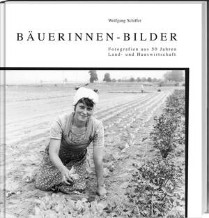 ISBN 9783784334974: Bäuerinnen-Bilder - Fotografien aus 50 Jahren Land- und Hauswirtschaft.