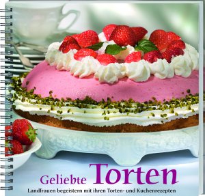 ISBN 9783784350561: Geliebte Torten : Landfrauen begeistern mit ihren Torten- und Kuchenrezepten. Von Obsttorten über Blechkuchen bis zu Sahnetorten. Die besten Rezepte für jeden Anlass!