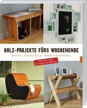 ISBN 9783784352879: Holz-Projekte fürs Wochenende - Bretter, Kisten & Co. wiederverwenden.