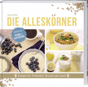 ISBN 9783784353715: Die Alleskörner - Energie-Booster für Frühstück, Brunch Lunch.