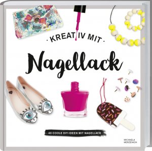 ISBN 9783784353814: Kreativ mit Nagellack : 40 coole DIY-Ideen mit Nagellack.