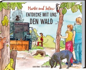 ISBN 9783784356877: Marike und Julius - Entdecke mit uns den Wald - Waldwissen, Bäume, Pflanzen, Waldbewohner und Forstarbeiten ganz genau erklärt. Sachbilderbuch für Kinder ab 7 Jahren mit authentischen Illustrationen.