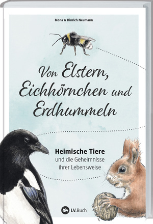 ISBN 9783784357348: Von Elstern, Eichhörnchen und Erdhummeln - Heimische Tiere und die Geheimnisse ihrer Lebensweise. Die Natur vor der Haustür entdecken: Wissenswertes über Wildtiere. Tipps für einen naturnahen Garten