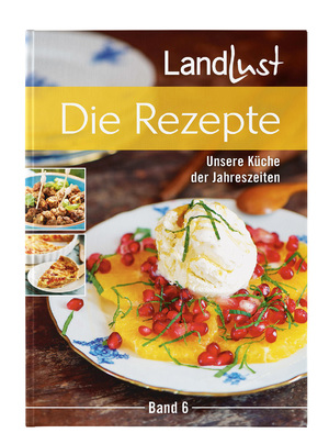 ISBN 9783784357430: Landlust - Die Rezepte 6 - Unsere Küche der Jahreszeiten