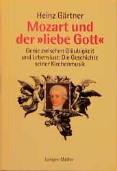 gebrauchtes Buch – Heinz Gärtner – Mozart und der "liebe Gott": Genie zwischen Gläubigkeit und Lebenslust: Die Geschichte seiner Kirchenmusik