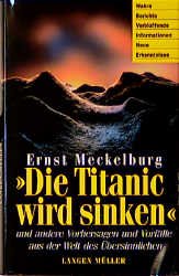 ISBN 9783784427072: Die Titanic wird sinken – Und andere Vorhersagen und Vorfälle aus der Welt des Übersinnlichen