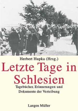 gebrauchtes Buch – Herbert Hupka – Letzte Tage in Schlesien. Tagebücher, Erinnerungen und Dokumente der Vertreibung ()