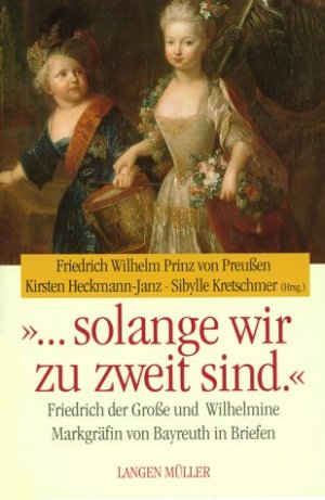 ISBN 9783784429168: ... solange wir zu zweit sind.. Friedrich der Große und Wilhelmine Markgräfin von Bayreuth in Briefen. Übersetzung der Briefe aus dem Französischen von Friedrich von Oppeln-Bronikowski.