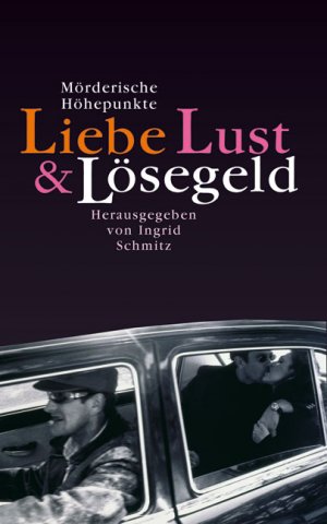 ISBN 9783784431567: Liebe, Lust und Lösegeld - Mörderische Höhepunkte