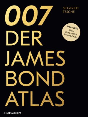 ISBN 9783784435183: 007. Der James Bond Atlas - 1954-2020: Filme, Schauplätze und Hintergründe