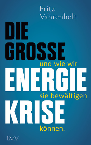 ISBN 9783784436586: Die große Energiekrise - und wie wir sie bewältigen können