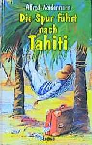 ISBN 9783785527399: Die Spur führt nach Tahiti, Roman ; Mit Schutzumschlag von Charlotte Panowsky