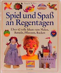 gebrauchtes Buch – Angela Wilkes – Spiel und Spaß an Regentagen. Über 60 tolle Ideen zum Malen, Basteln, Pflanzen, Backen