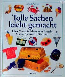 ISBN 9783785531891: Tolle Sachen  leicht gemacht: über 50 starke Ideen zum Basteln, Sammeln, Gärtnern