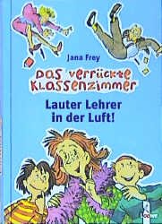 gebrauchtes Buch – Jana Frey – Das verrückte Klassenzimmer. Lauter Lehrer in der Luft!