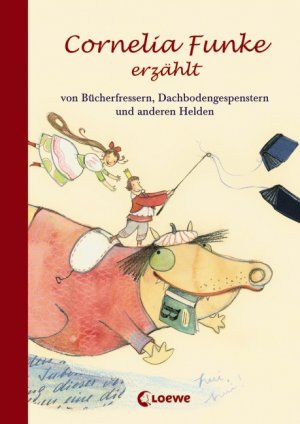 ISBN 9783785560563: Cornelia Funke erzählt von Bücherfressern, Dachbodengespenstern und anderen Helden