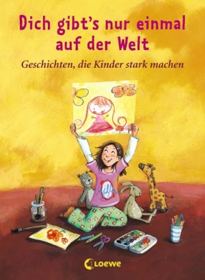 ISBN 9783785562109: Dich gibt's nur einmal auf der Welt - Geschichten, die Kinder stark machen