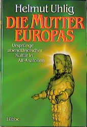 ISBN 9783785706015: Die Mutter Europas : Ursprünge abendländischer Kultur in Alt-Anatolien.