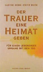 ISBN 9783785709191: Der Trauer eine Heimat geben – Für einen lebendigen Umgang mit dem Tod