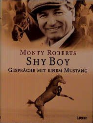 gebrauchtes Buch – Roberts, Monty – Shy Boy. Gespräche mit einem Mustang.