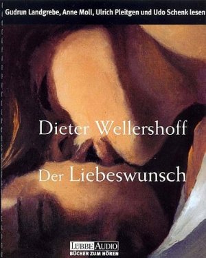 ISBN 9783785711880: Der Liebeswunsch, 6 Cassetten Wellershoff, Dieter; Landgrebe, Gudrun; Moll, Anne and Pleitgen, Ulrich