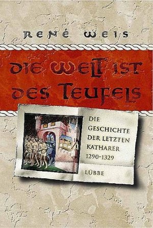 ISBN 9783785720738: Die Welt ist des Teufels. Die Geschichte der letzten Katharer 1290 - 1329. Aus dem Engl. von Anni Pott