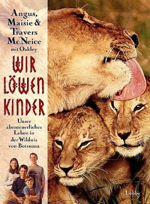 gebrauchtes Buch – Angus McNeice – Wir Löwenkinder: Unser abenteuerliches Leben in der Wildnis von Botsuana (Lübbe Sachbuch)