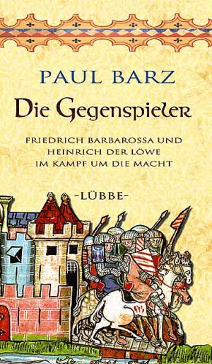 gebrauchtes Buch – Paul Barz – Die Gegenspieler: Friedrich Barbarossa und Heinrich der Löwe im Kamp (Lübbe Biographien)