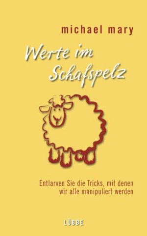 ISBN 9783785723135: Werte im Schafspelz: Entlarven Sie die Tricks, mit denen wir alle manipuliert werden (Lübbe Sachbuch)