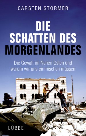 ISBN 9783785725931: Die Schatten des Morgenlandes - Die Gewalt im Nahen Osten und warum wir uns einmischen müssen