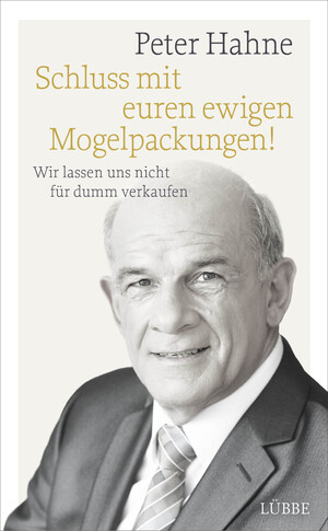 gebrauchtes Buch – Peter Hahne – Schluss mit euren ewigen Mogelpackungen!: Wir lassen uns nicht für dumm verkaufen wir lassen uns nicht für dumm verkaufen