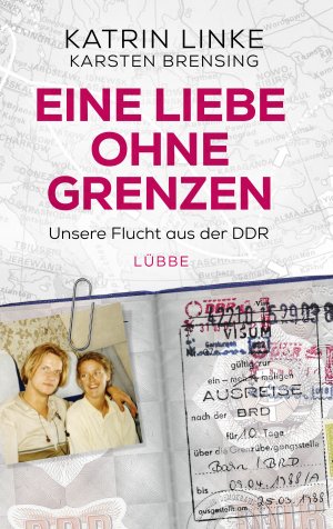 neues Buch – Eine Liebe ohne Grenzen: Unsere Flucht aus der DDR Linke – Eine Liebe ohne Grenzen: Unsere Flucht aus der DDR Linke, Katrin and Brensing, Karsten