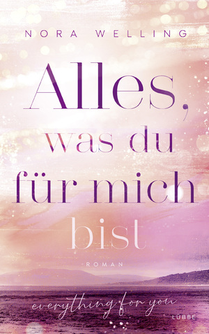 gebrauchtes Buch – Nora Welling – Alles, was du für mich bist: Everything for you. Roman (Everything-for-You-Reihe, Band 2)