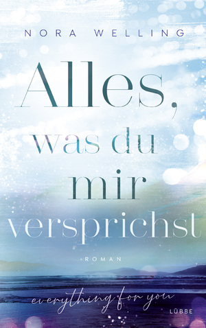 ISBN 9783785727195: Alles, was du mir versprichst: Everything for you Broschiert von Nora Welling