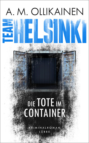 neues Buch – TEAM HELSINKI: Die Tote im Container Broschiert von A. M. Ollikainen