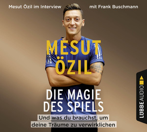 neues Hörbuch – Mesut ÖZIL – Die  Magie des Spiels.  Und was du brauchst, um deine Träume zu verwirklichen (5 CD)