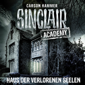 ISBN 9783785755372: Sinclair Academy - Folge 07 - Haus der verlorenen Seelen.