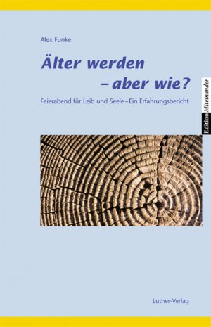 ISBN 9783785804506: Älter werden - aber wie? - Feierabend für Leib und Seele. Ein Erfahrungsbericht