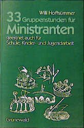 ISBN 9783786712411: 33 Gruppenstunden für Ministranten – Geeignet auch für Schule, Kinder- und Jugendarbeit