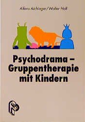 ISBN 9783786720010: Psychodrama - Gruppentherapie mit Kindern Walter Holl Kinder-Psychodrama In der Familien- und Einzeltherapie, im Kindergarten und in der Schule Familien-und Lebensberatung Caritas Ulm Alfons Aichinger