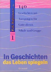 ISBN 9783786720454: In Geschichten das Leben spiegeln - 140 Geschichten mit Anregungen für Gottesdienst, Schule und Gruppe