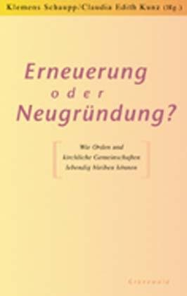 ISBN 9783786724032: Erneuerung oder Neugründung? Wie Orden und kirchliche Gemeinschaften lebendig bleben können.