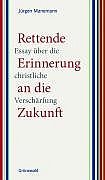 ISBN 9783786725473: Rettende Erinnerung an die Zukunft - Essay über die christliche Verschärfung